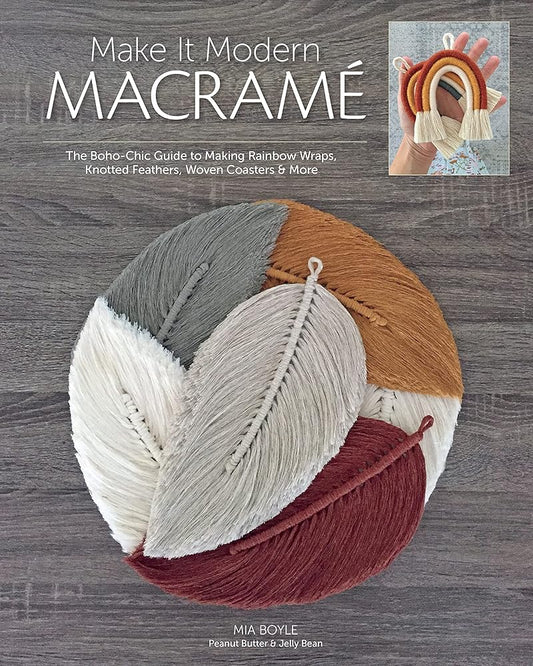 Make it Modern Macramé: The Boho-Chic Guide to Making Rainbow Wraps, Knotted Feathers, Woven Coasters & More cover image
