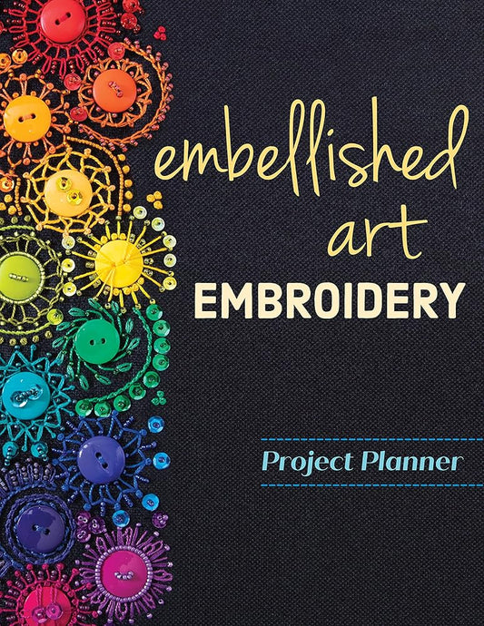 Embellished Art Embroidery Project Planner: Everything You Need to Dream, Plan & Organize 12 Projects! cover image
