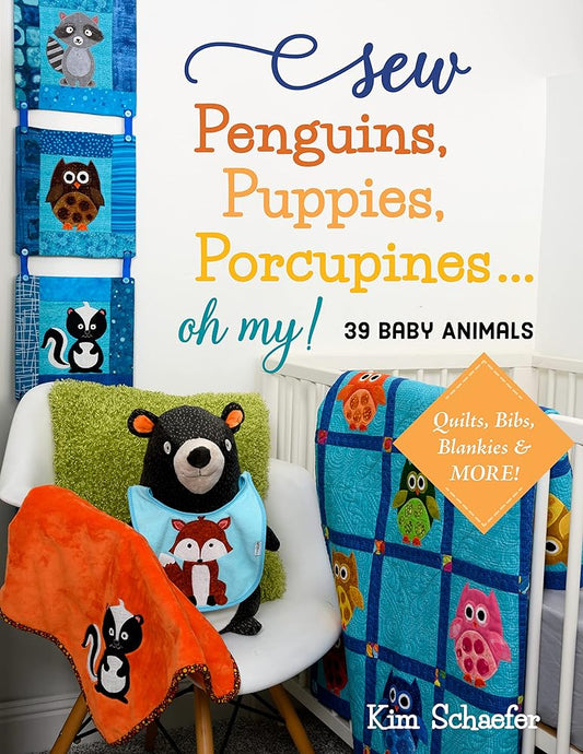 Sew Penguins, Puppies, Porcupines... Oh My!: Baby Animals; Quilts, Bibs, Blankies & More! cover image
