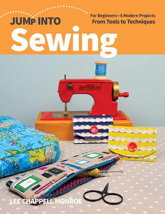 Jump Into Sewing: For Beginners; 6 Modern Projects; From Tools to Techniques cover image