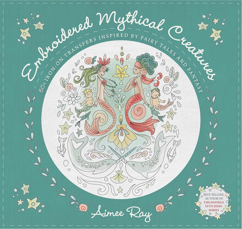 Embroidered Mythical Creatures: 50+ Iron-on Transfers Inspired by Fairy Tales & Fantasy cover image