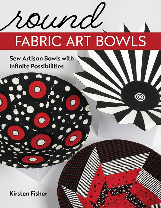 Round Fabric Art Bowls: Sew Artisan Bowls with Infinite Possibilities cover image