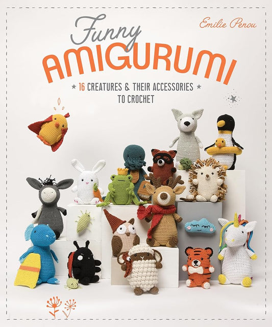 Funny Amigurumi: 16 Creatures & Their Accessories to Crochet cover image