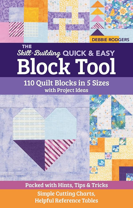 The Skill-Building Quick & Easy Block Tool: 110 Quilt Blocks in 5 Sizes with Project Ideas; Packed with Hints, Tips & Tricks; Simple Cutting Charts, Helpful Reference Tables (Reference Guide) cover image