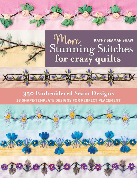 More Stunning Stitches for Crazy Quilts: 350 Embroidered Seam Designs, 33 Shape-Template Designs for Perfect Placement cover image