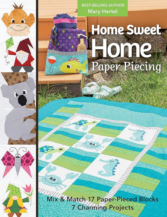 Home Sweet Home Paper Piecing: Mix & Match 17 Paper-Pieced Blocks; 7 Charming Projects cover image