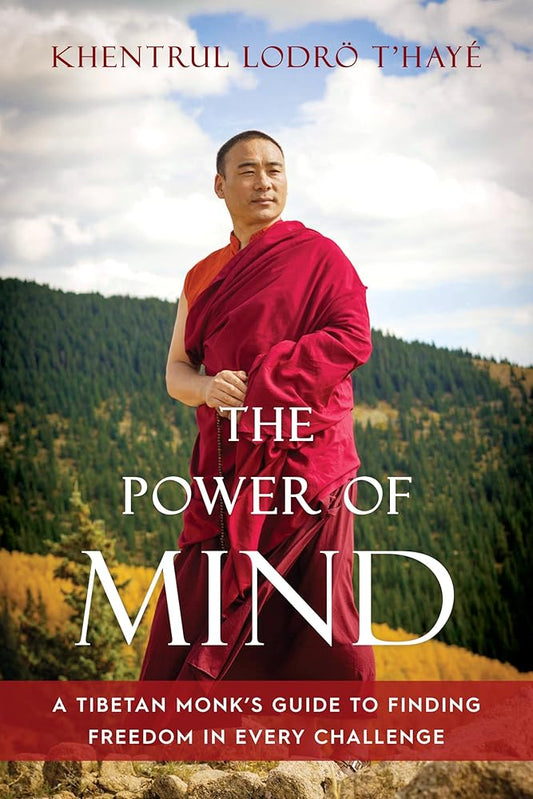 The Power of Mind: A Tibetan Monk's Guide to Finding Freedom in Every Challenge cover image