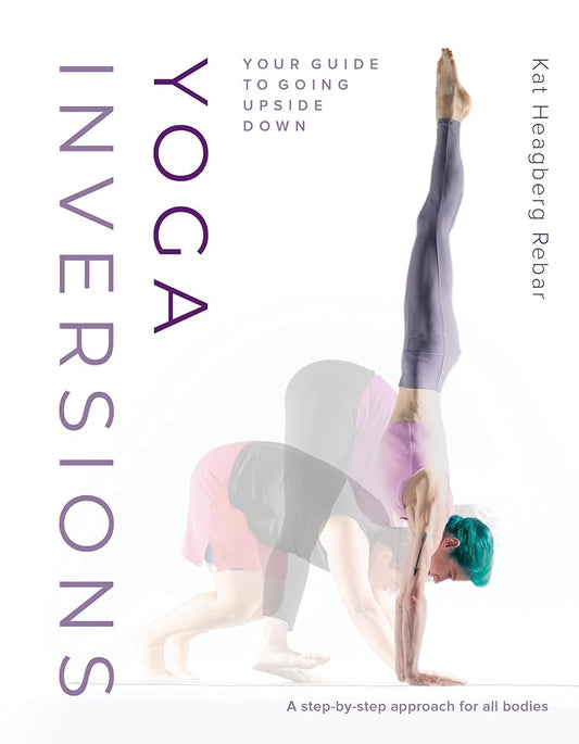 Yoga Inversions: Your Guide to Going Upside Down cover image