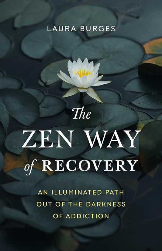 The Zen Way of Recovery: An Illuminated Path Out of the Darkness of Addiction cover image