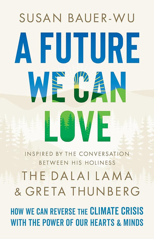 A Future We Can Love: Effective Approaches to the Climate Crisis That Begin with Us cover image