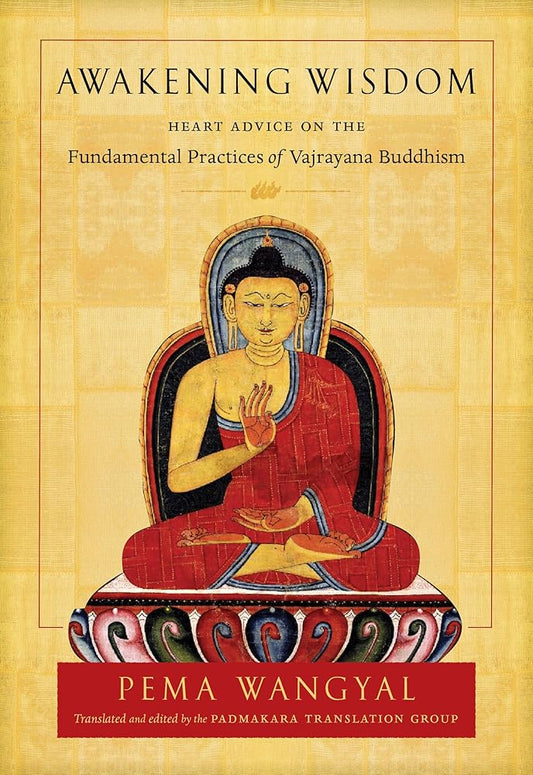 Awakening Wisdom: Heart Advice on the Fundamental Practices of Vajrayana Buddhism cover image