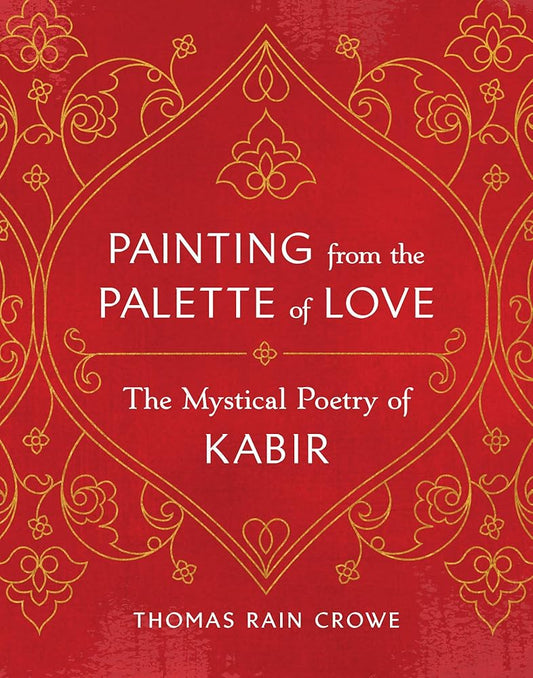 Painting from the Palette of Love: The Mystical Poetry of Kabir cover image