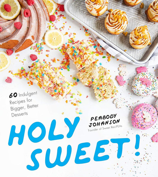 Holy Sweet!: 60 Indulgent Recipes for Bigger, Better Desserts cover image