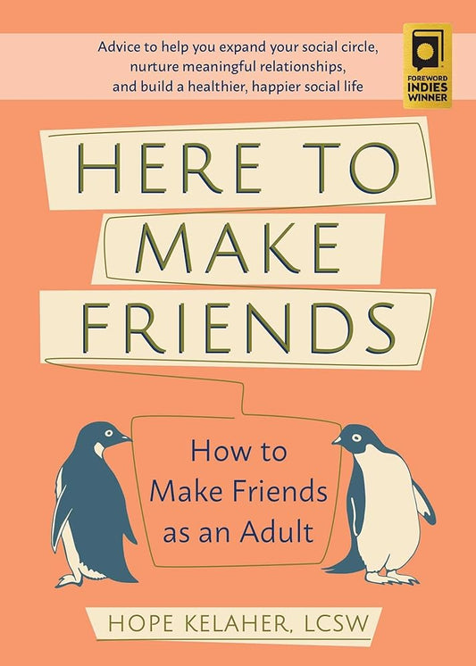 Here to Make Friends: How to Make Friends as an Adult: Advice to Help You Expand Your Social Circle, Nurture Meaningful Relationships, and Build a Healthier, Happier Social Life cover image