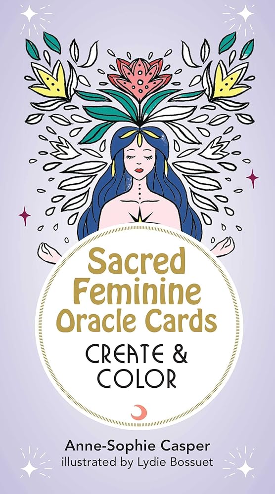 Sacred Feminine Oracle Cards: Create and Color: 33 Customizable Cards and Step-by-Step Guidebook for Channeling the Divine (Tarot/Oracle Decks) cover image