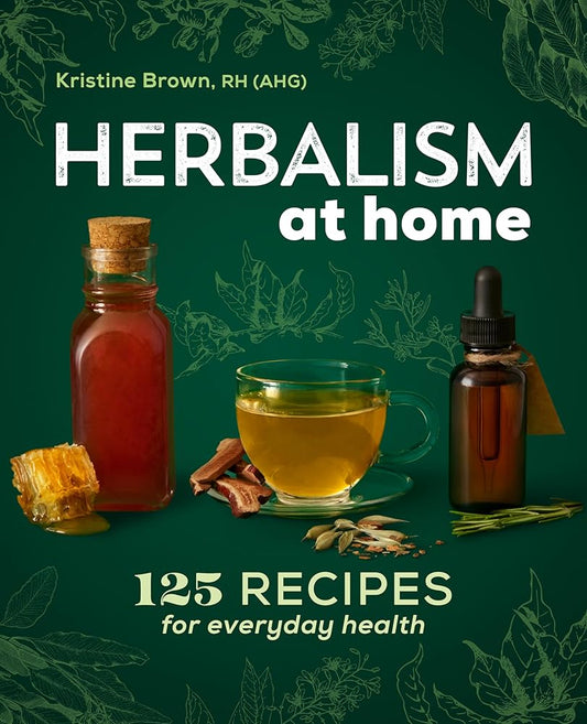 Herbalism at Home: 125 Recipes for Everyday Health cover image