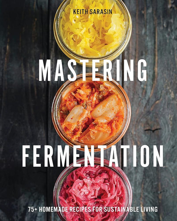 Mastering Fermentation: 100+ Homemade Recipes for Sustainable Living cover image