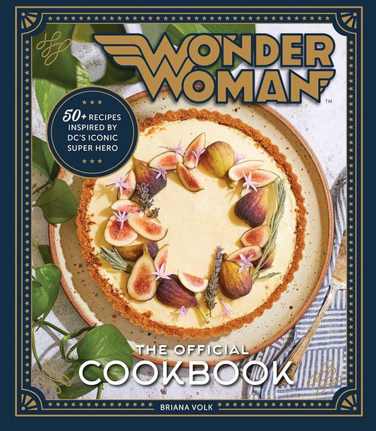 Wonder Woman: The Official Cookbook: Over Fifty Recipes Inspired by DC's Iconic Super Hero cover image