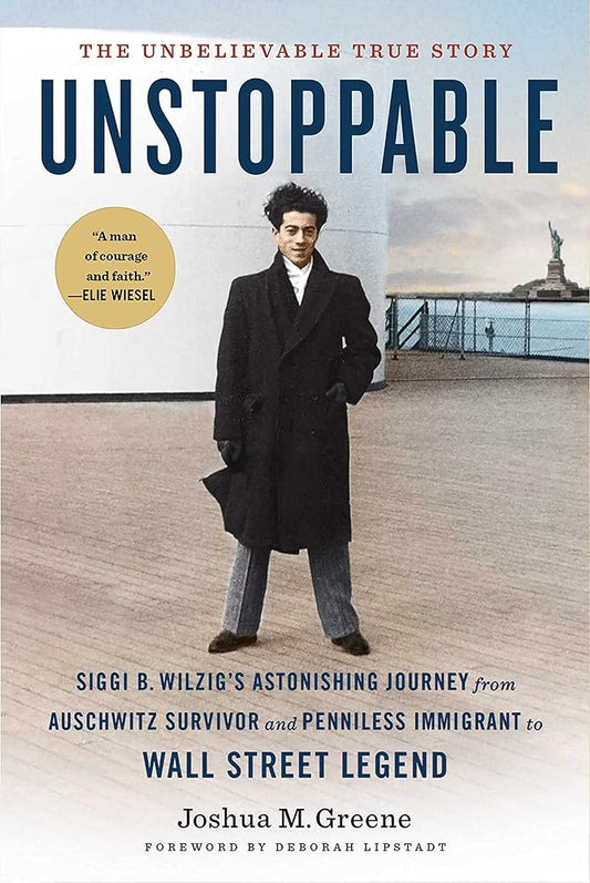 Unstoppable: Siggi B. Wilzig's Astonishing Journey from Auschwitz Survivor and Penniless Immigrant to Wall Street Legend cover image