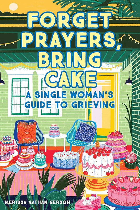 Forget Prayers, Bring Cake: A Single Woman's Guide to Grieving cover image