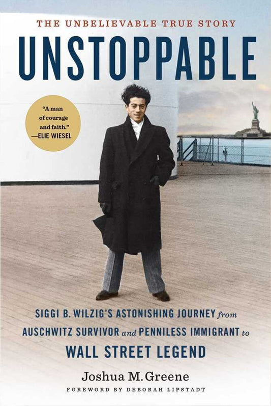 Unstoppable: Siggi B. Wilzig's Astonishing Journey from Auschwitz Survivor and Penniless Immigrant to Wall Street Legend cover image