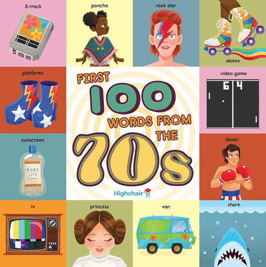 First 100 Words From the 70s (Highchair U): (Pop Culture Books for Kids, History Board Books for Kids, Educational Board Books) cover image