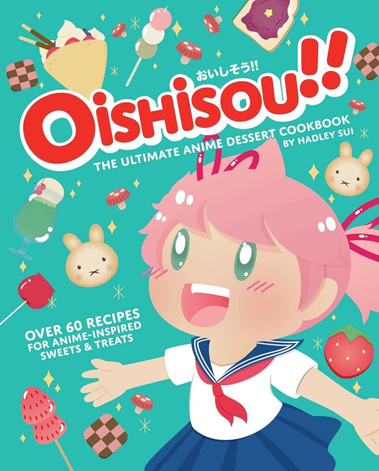 Oishisou!! The Ultimate Anime Dessert Cookbook: Over 60 Recipes for Anime-Inspired Sweets & Treats cover image