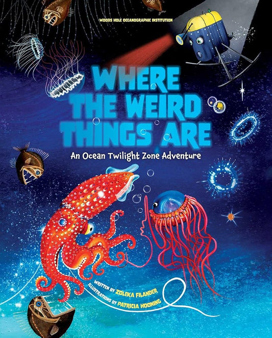 Where the Weird Things Are: An Ocean Twilight Zone Adventure (Marine Life Books for Kids, Ocean Books for Kids, Educational Books for Kids) cover image