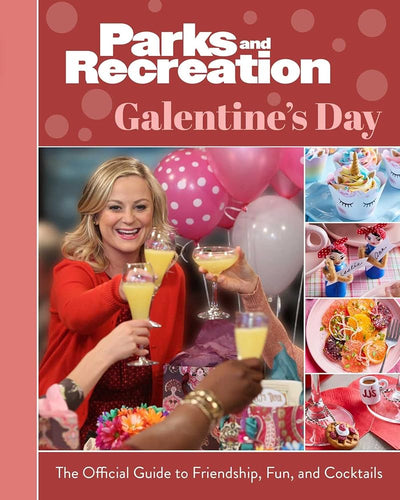 Parks and Recreation: Galentine's Day: The Official Guide to Friendship, Fun, and Cocktails cover image
