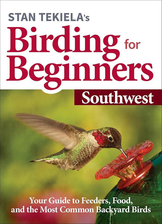 Stan Tekiela’s Birding for Beginners: Southwest: Your Guide to Feeders, Food, and the Most Common Backyard Birds (Bird-Watching Basics) cover image