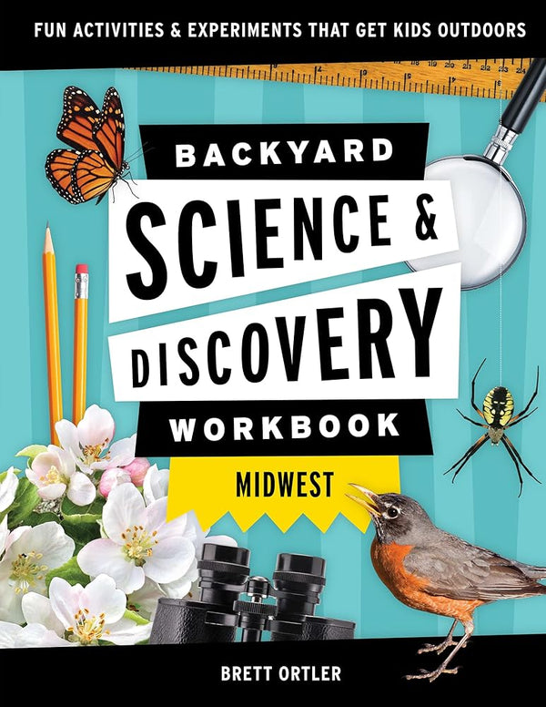 Backyard Science & Discovery Workbook: Midwest: Fun Activities & Experiments That Get Kids Outdoors (Nature Science Workbooks for Kids) cover image