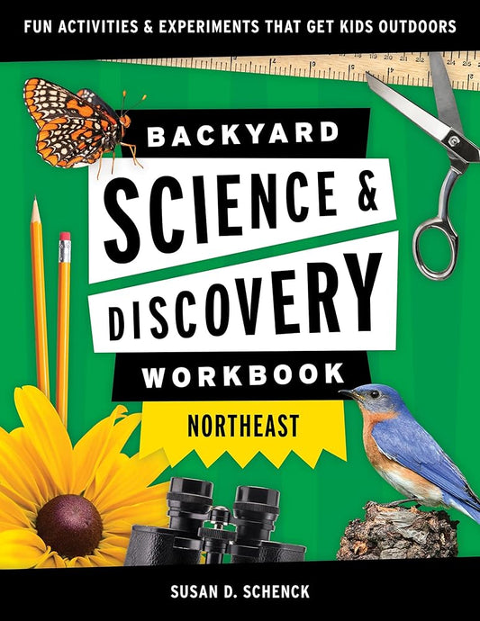 Backyard Science & Discovery Workbook: Northeast: Fun Activities & Experiments That Get Kids Outdoors (Nature Science Workbooks for Kids) cover image