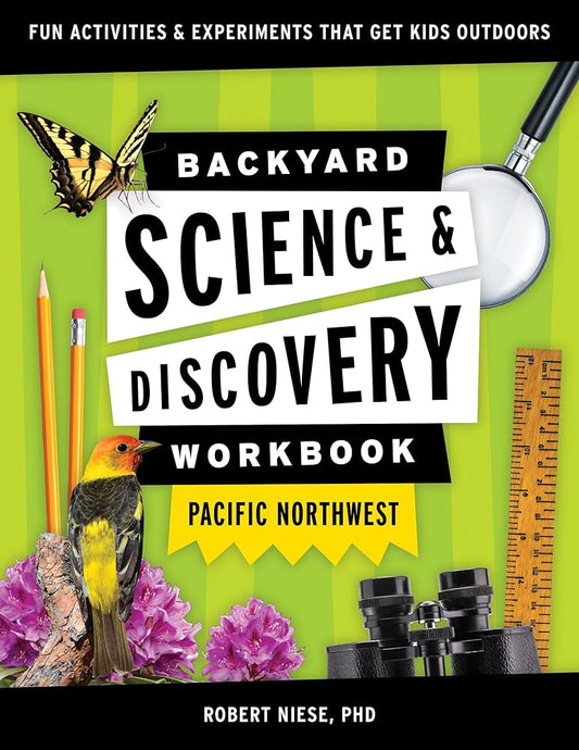 Backyard Science & Discovery Workbook: Pacific Northwest: Fun Activities & Experiments That Get Kids Outdoors (Nature Science Workbooks for Kids) cover image