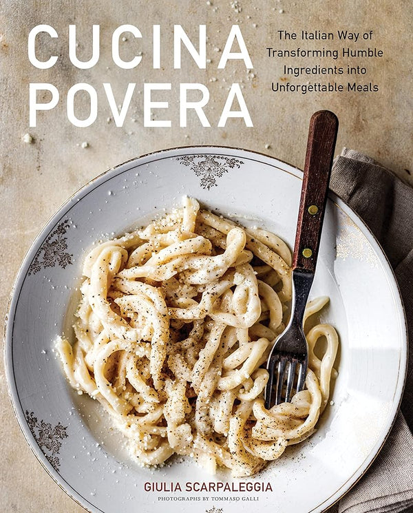 Cucina Povera: The Italian Way of Transforming Humble Ingredients into Unforgettable Meals cover image