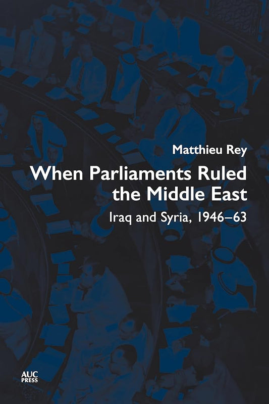 When Parliaments Ruled the Middle East: Iraq and Syria, 1946–63 cover image