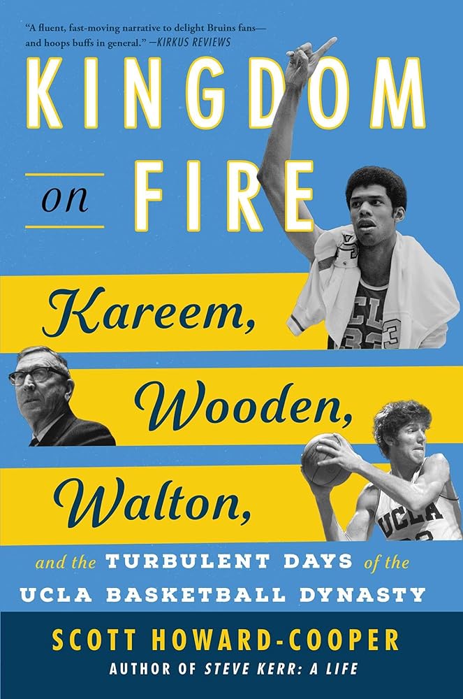 Kingdom on Fire: Kareem, Wooden, Walton, and the Turbulent Days of the UCLA Basketball Dynasty cover image