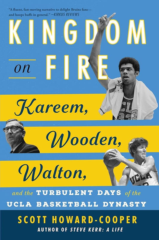 Kingdom on Fire: Kareem, Wooden, Walton, and the Turbulent Days of the UCLA Basketball Dynasty cover image