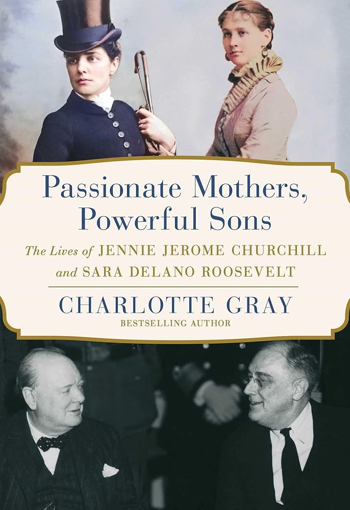Passionate Mothers, Powerful Sons: The Lives of Jennie Jerome Churchill and Sara Delano Roosevelt cover image