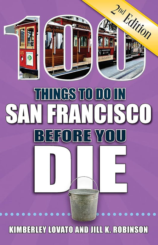 100 Things to Do in San Francisco Before You Die, 2nd Edition (100 Things to Do Before You Die) cover image