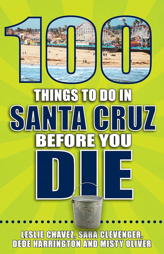 100 Things to Do in Santa Cruz Before You Die (100 Things to Do Before You Die) cover image