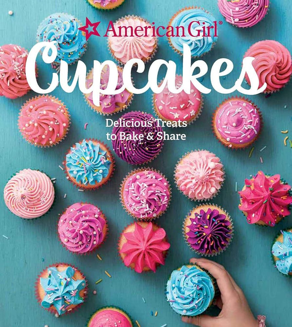 American Girl Cupcakes: Delicious Treats to Bake & Share cover image