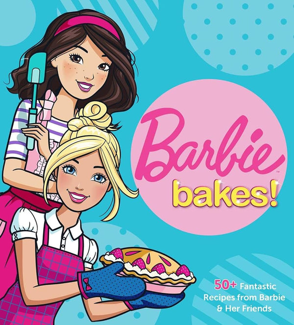 Barbie Bakes: 50+ Fantastic Recipes from Barbie & Her Friends cover image