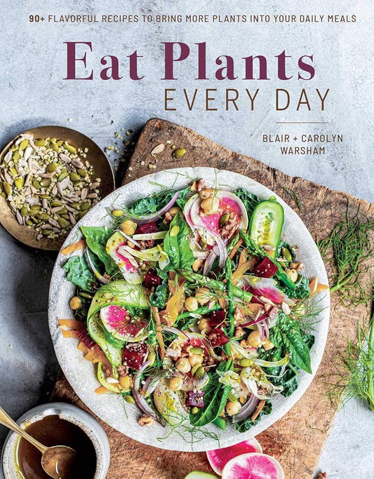 Eat Plants Every Day (Amazing Vegan Cookbook, Delicious Plant-based Recipes): 90+ Flavorful Recipes to Bring More Plants into Your Daily Meals cover image