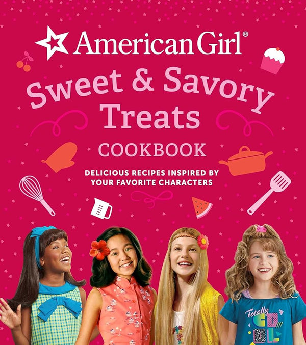American Girl Sweet & Savory Treats Cookbook: Delicious Recipes Inspired by Your Favorite Characters (American Girl Doll gifts) cover image