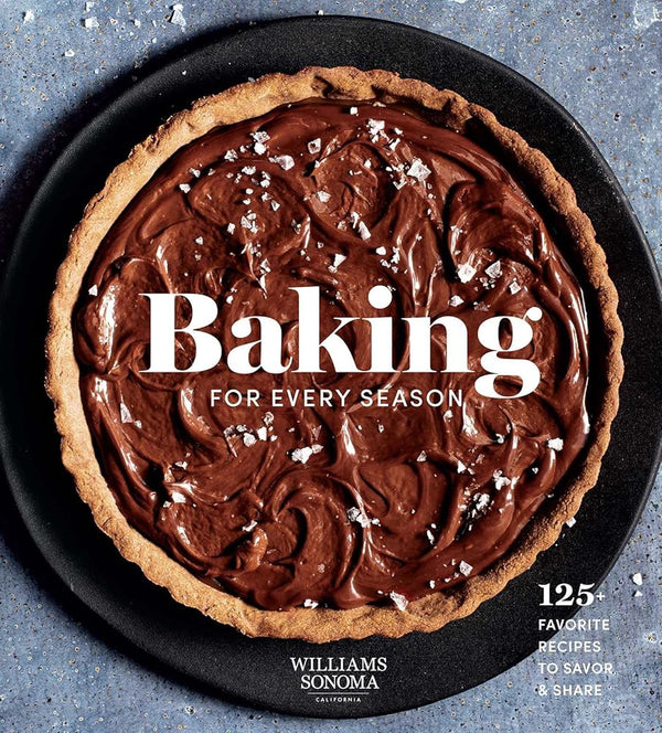 Baking for Every Season: 125+ Favorite Recipes to Savor & Share (Williams Sonoma Cookbook, Holiday Baking, Summer Recipes, Dessert Cookbook) cover image