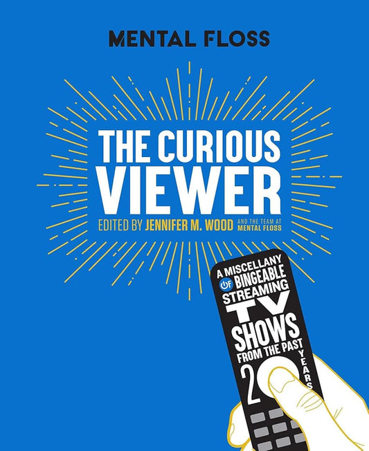 Mental Floss The Curious Viewer: A Miscellany of Bingeable Streaming TV Shows from the Past Twenty Years cover image