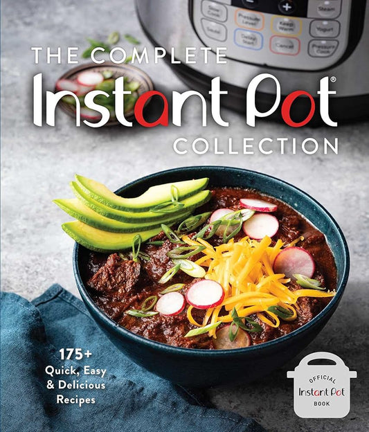 The Complete Instant Pot Collection: 175+ Quick, Easy & Delicious Recipes (Fan favorites, Instant Pot air fryer recipes) cover image