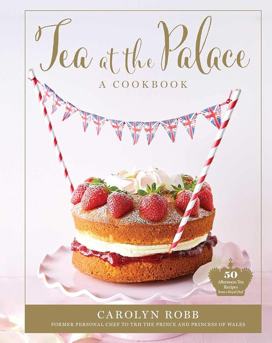 Tea at the Palace: A Cookbook: 50 Delicious Afternoon Tea Recipes cover image
