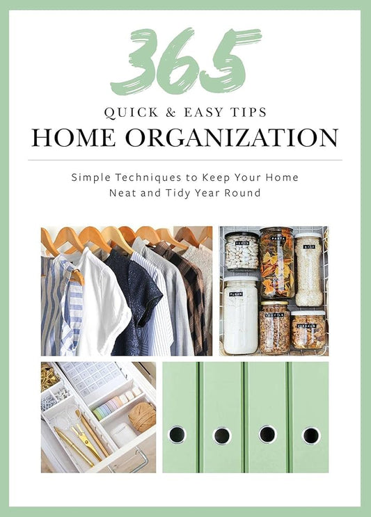 365 Quick & Easy Tips: Home Organization: Simple Techniques to Keep Your Home Neat and Tidy Year Round cover image