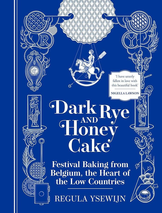 Dark Rye and Honey Cake: Festival Baking from Belgium, the Heart of the Low Countries cover image